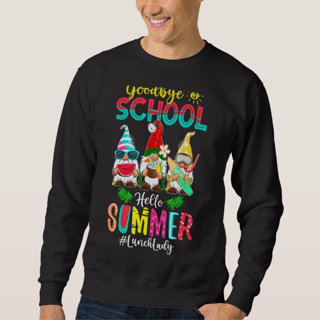 Lunch Lady Goodbye School Hello Summer Vacation Gn Sweatshirt (Front)