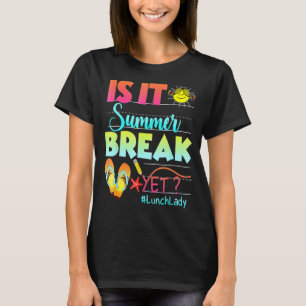 Lunch Lady Is It Summer Break Yet Happy Last Day O T-Shirt