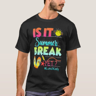 Lunch Lady Is It Summer Break Yet Happy Last Day O T-Shirt