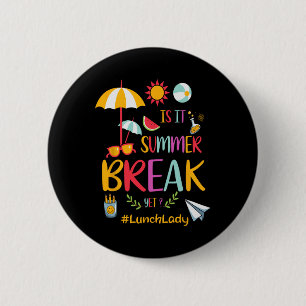 Lunch Lady Is It Summer Break Yet Last Day Of Scho 6 Cm Round Badge