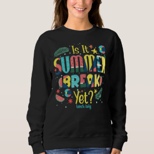 Lunch Lady Is It Summer Break Yet Last Day Of Scho Sweatshirt
