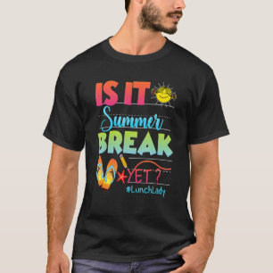 Lunch Lady Is It Summer Break Yet Last Day Of Scho T-Shirt