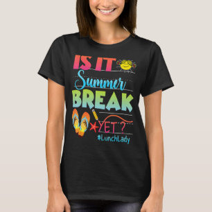 Lunch Lady Is It Summer Break Yet Last Day Of Scho T-Shirt