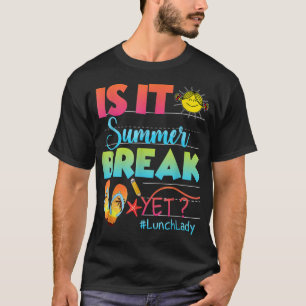 Lunch Lady Is It Summer Break Yet Last Day Of Scho T-Shirt