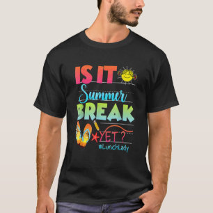 Lunch Lady Is It Summer Break Yet Last Day Of Scho T-Shirt