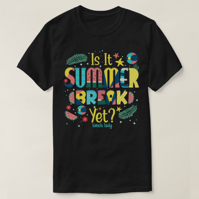 Lunch Lady Is It Summer Break Yet Last Day Of Scho T-Shirt (Design Front)