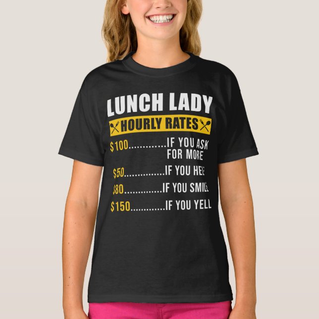 Lunch Lady Lunch Lady Hourly Rates Lunch Lady T-Shirt (Front)