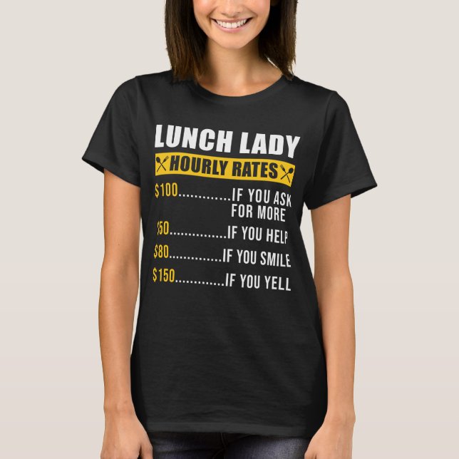 Lunch Lady Lunch Lady Hourly Rates Lunch Lady T-Shirt (Front)