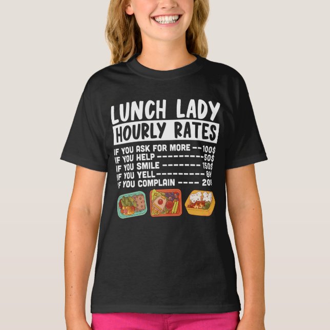 Lunch Lady Lunch Lady Hourly Rates Lunch Lady T-Shirt (Front)