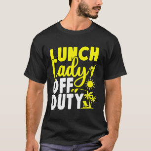 Lunch Lady Lunch Lady Off Duty T-Shirt