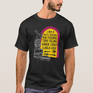 Lunch Lady Multi Tasking School Cafeteria Kitchen T-Shirt