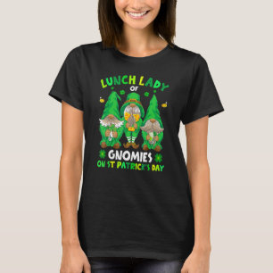 Lunch Lady Of Gnomies On St Patrick's Day With Luc T-Shirt