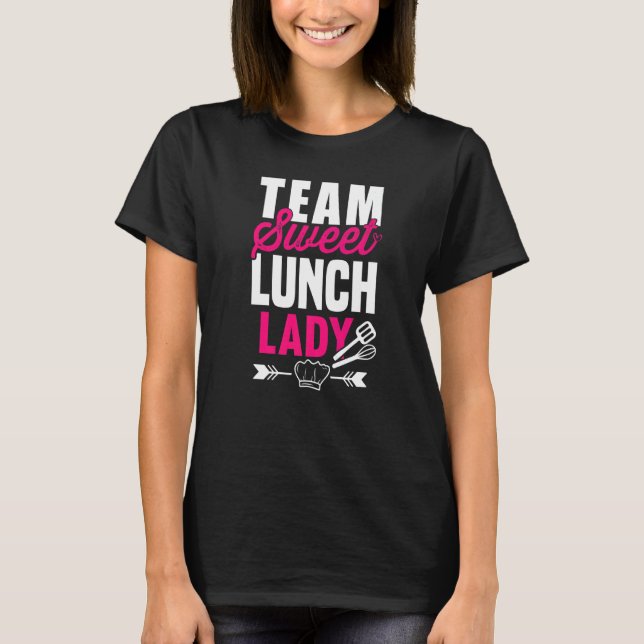 Lunch Lady Squad I Team Sweet Dessert Teacher Cafe T-Shirt (Front)