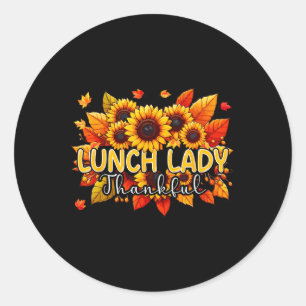 Lunch Lady Thankful Thanksgiving Sunflowers Fall P Classic Round Sticker