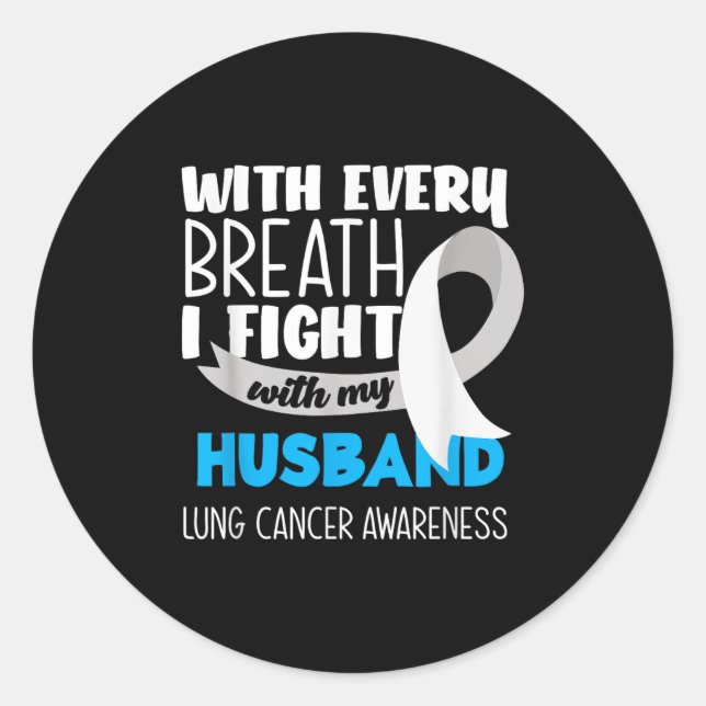 Lung Cancer Awareness Every Breath I Fight With My Classic Round Sticker (Front)