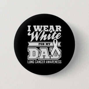 Lung Cancer Awareness I Wear White For My Dad 6 Cm Round Badge