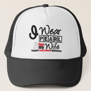 Lung Cancer I Wear Pearl Ribbon For My Wife Trucker Hat