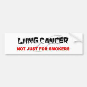 Lung Cancer: Not Just For Smokers Bumper Sticker