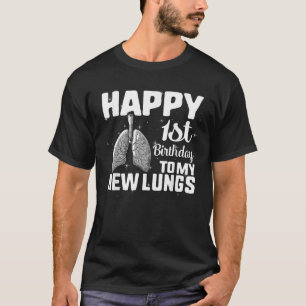 Lung Transplant Survivor Happy 1st Birthday To My T-Shirt