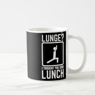 Lunge I Thought You Said Lunch Funny Gym Workout T Coffee Mug