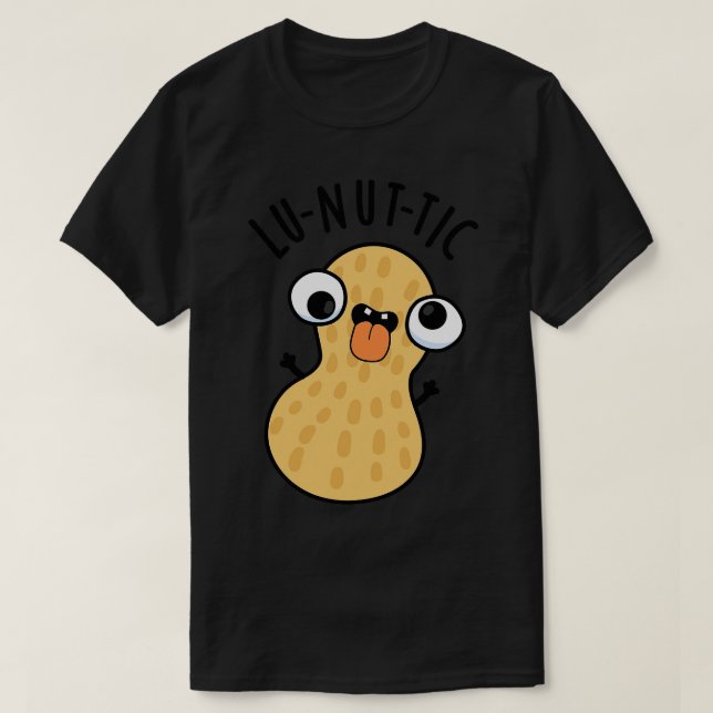 Lunutic Funny Peanut Puns 1 T-Shirt (Design Front)