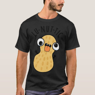 Lunutic Funny Peanut Puns 1 T-Shirt