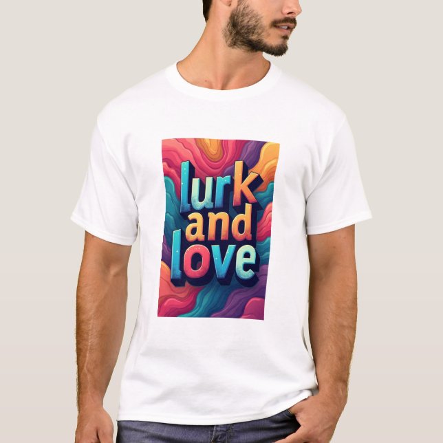 "Lurk and Love  T-Shirt (Front)