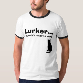 Lurker... , dude it's totally a word, Cat T-Shirt