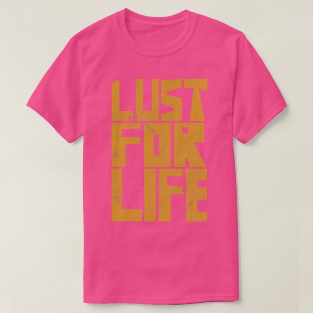 Lust For Life T-Shirt (Design Front)