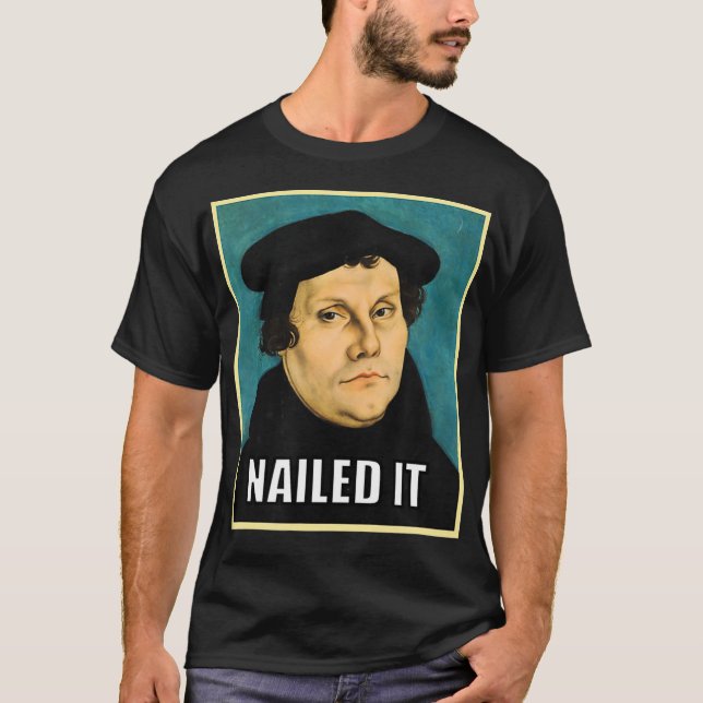 Luther Nailed It  T-Shirt (Front)