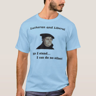 Lutheran and Liberal t-shirt