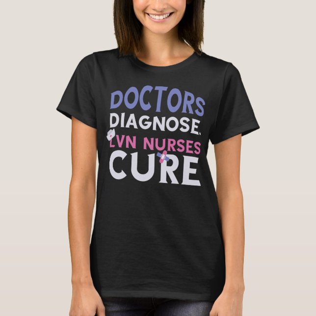LVN Nurse Cure Doctors Diagnosed Scrub Caps Nurse T-Shirt (Front)