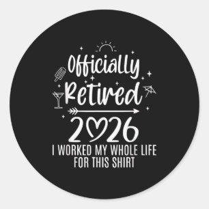 Ly Retired 2026 I Worked My Whole Life For This Classic Round Sticker
