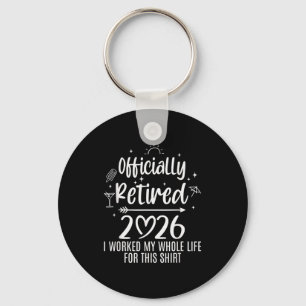 Ly Retired 2026 I Worked My Whole Life For This  Key Ring