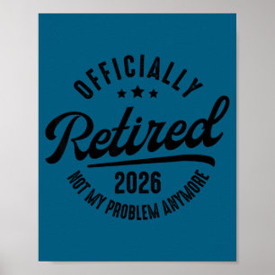 Ly Retired Not My Problem Anymore Retirement 2026 Poster