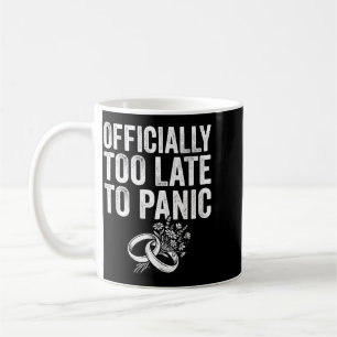 Ly Too Late To Panic Funny Wedding Bride Groom Coffee Mug