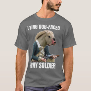 Lying Dog Faced Pony Soldier  T-Shirt