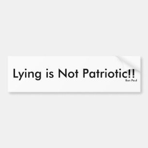 Lying is Not Patriotic!! Bumper Sticker