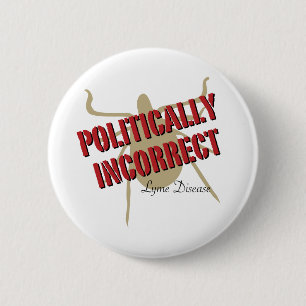 Lyme Disease - Politically Incorrect 6 Cm Round Badge