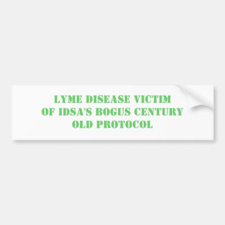 LYME DISEASE VICTIM OF IDSA'S BOGUS CENTURY OLD... BUMPER STICKER