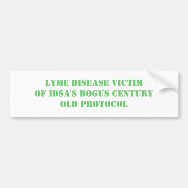 LYME DISEASE VICTIM OF IDSA'S BOGUS CENTURY OLD... BUMPER STICKER (Front)