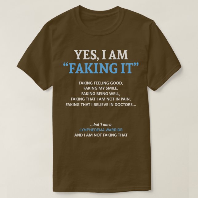 Lymphedema Awareness I Am Faking It In This Family T-Shirt (Design Front)