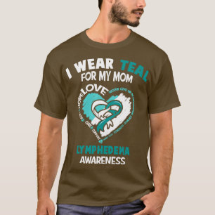 Lymphedema Awareness I Wear Teal For My Mum Heart T-Shirt