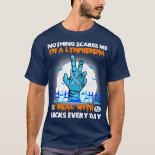 Lymphedema Awareness Nothing Scares Me Happy Hallo T-Shirt