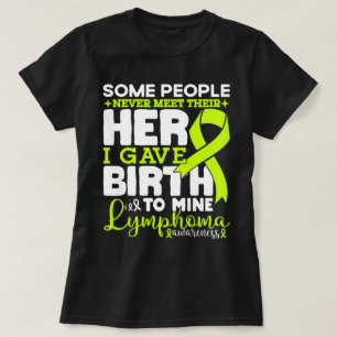 Lymphoma Awareness Some People Never Meet Their  T-Shirt