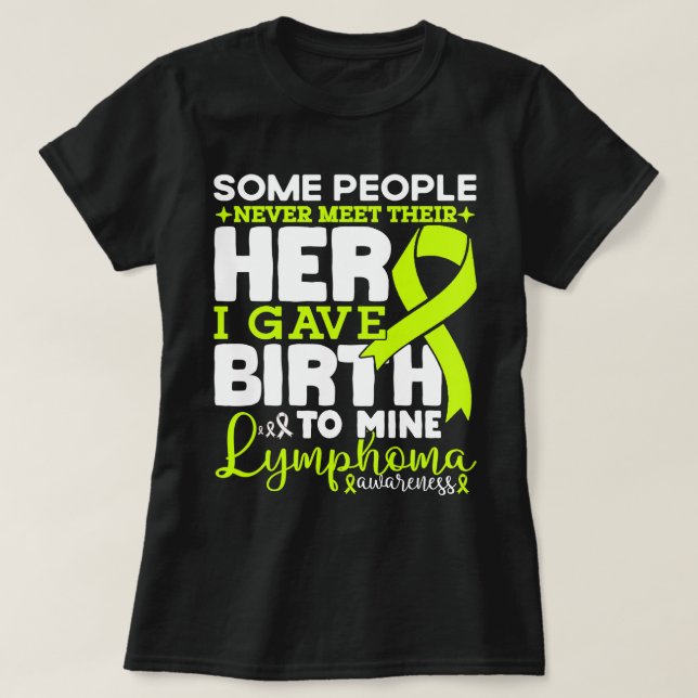 Lymphoma Awareness Some People Never Meet Their  T-Shirt (Design Front)
