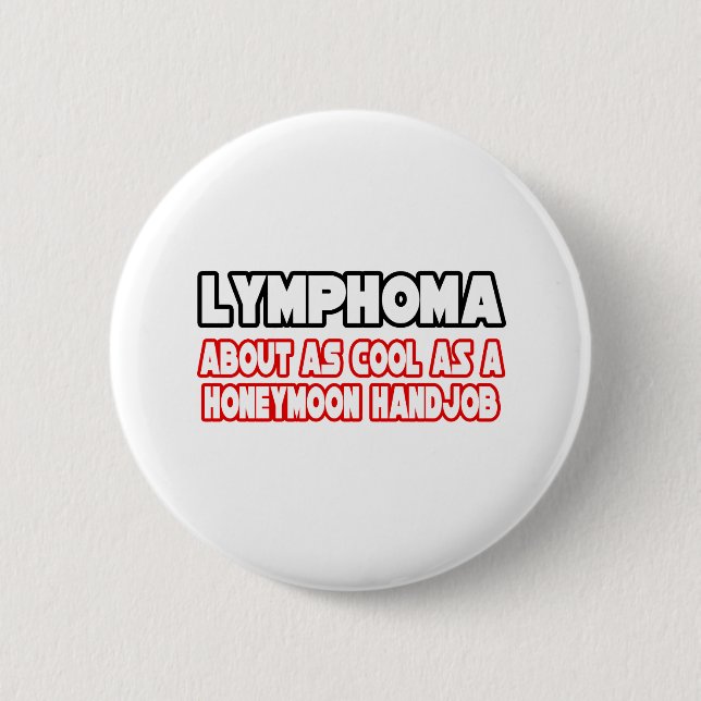 Lymphoma...Not Cool 6 Cm Round Badge (Front)