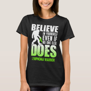 lymphoma warrior bigfoot believe in yourself 1 T-Shirt