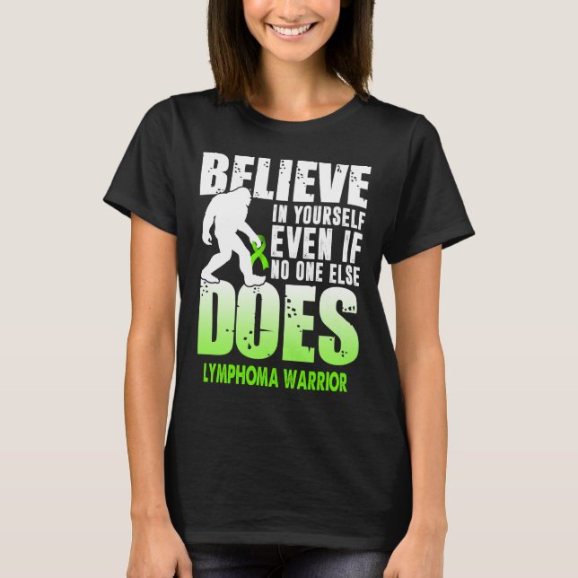 lymphoma warrior bigfoot believe in yourself 1 T-Shirt (Front)