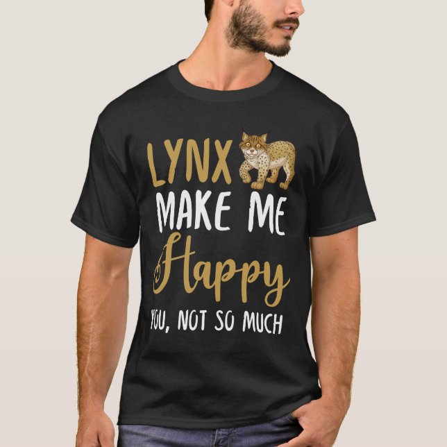 lynx Make Me Happy You, Not So Much T-Shirt (Front)